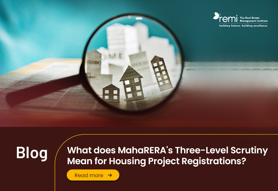 Blog- What does MahaRERA's Three-Level Scrutiny Mean for Housing Project Registrations?