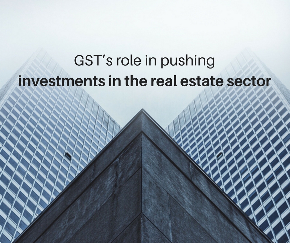 GST’s role in pushing investments in the real estate sector